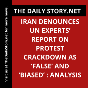 Iran denounces UN experts’ report on protest crackdown as ‘false’ and ‘biased’ : Analysis