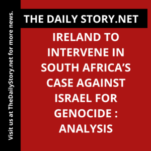 Ireland to intervene in South Africa’s case against Israel for genocide : Analysis