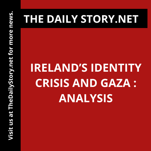Ireland’s Identity Crisis and Gaza : Analysis