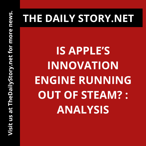Is Apple’s innovation engine running out of steam? : Analysis