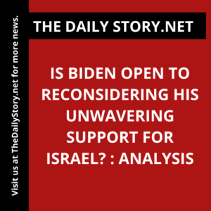 Is Biden open to reconsidering his unwavering support for Israel? : Analysis