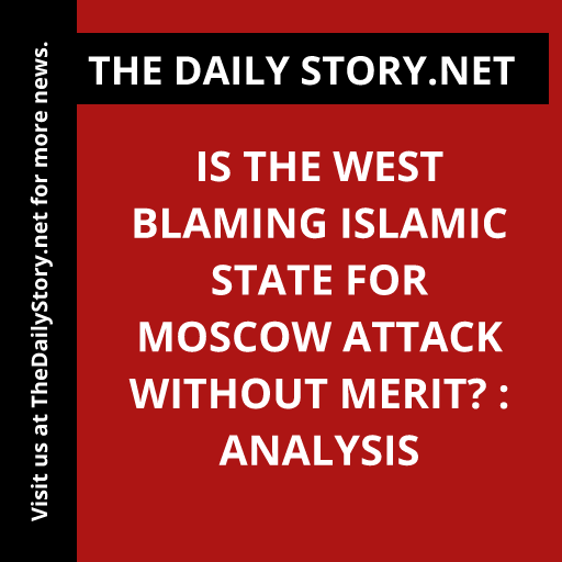 Is the West Blaming Islamic State for Moscow Attack Without Merit? : Analysis