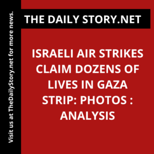 Israeli Air Strikes Claim Dozens of Lives in Gaza Strip: Photos : Analysis