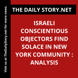 Israeli Conscientious Objectors Find Solace in New York Community : Analysis