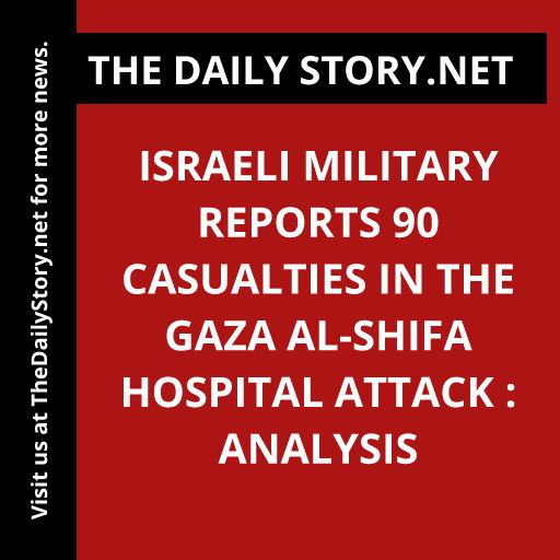 Israeli military reports 90 casualties in the Gaza al-Shifa Hospital attack : Analysis