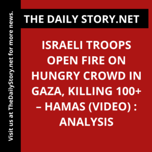 Israeli troops open fire on hungry crowd in Gaza, killing 100+ – Hamas (VIDEO) : Analysis