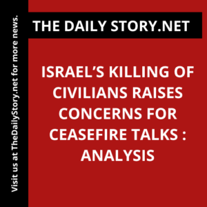 Israel’s killing of civilians raises concerns for ceasefire talks : Analysis