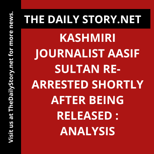 Kashmiri journalist Aasif Sultan re-arrested shortly after being released : Analysis