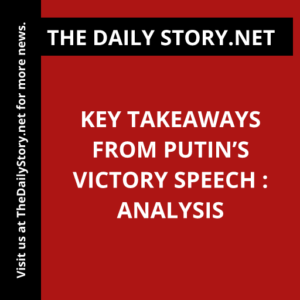 Key Takeaways from Putin’s Victory Speech : Analysis
