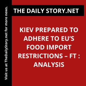 Kiev prepared to adhere to EU’s food import restrictions – FT : Analysis