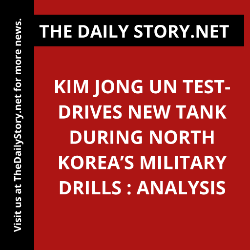Kim Jong Un test-drives new tank during North Korea’s military drills : Analysis