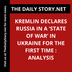 Kremlin Declares Russia in a ‘State of War’ in Ukraine for the First Time : Analysis
