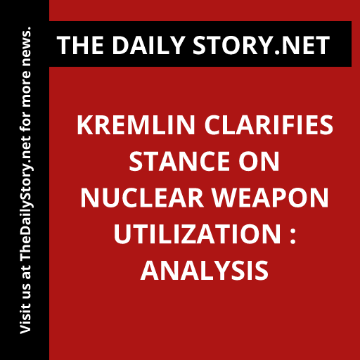 Kremlin clarifies stance on nuclear weapon utilization : Analysis