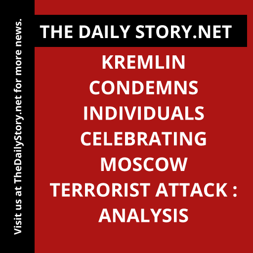 Kremlin condemns individuals celebrating Moscow terrorist attack : Analysis