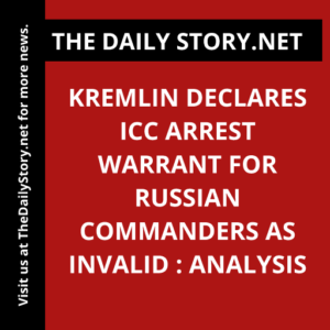 Kremlin declares ICC arrest warrant for Russian commanders as invalid : Analysis
