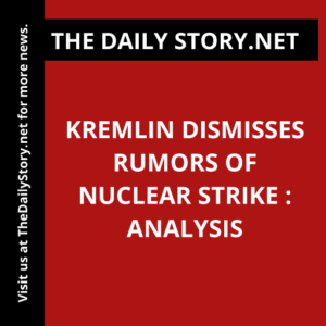 Kremlin dismisses rumors of nuclear strike : Analysis