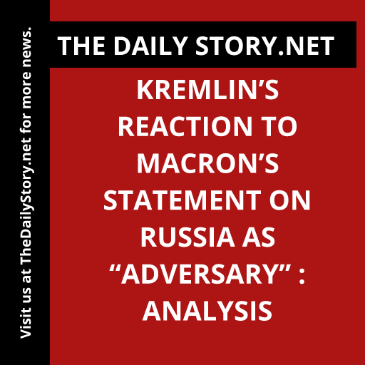 Kremlin’s Reaction to Macron’s Statement on Russia as “Adversary” : Analysis