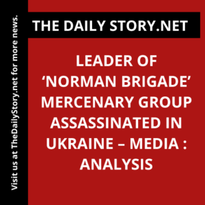 Leader of ‘Norman Brigade’ mercenary group assassinated in Ukraine – media : Analysis
