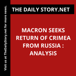 Macron Seeks Return of Crimea from Russia : Analysis