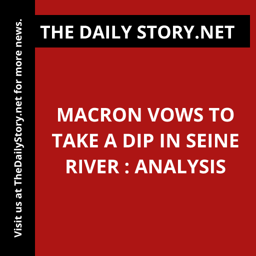 Macron Vows to Take a Dip in Seine River : Analysis