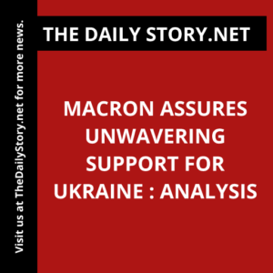 Macron assures unwavering support for Ukraine : Analysis