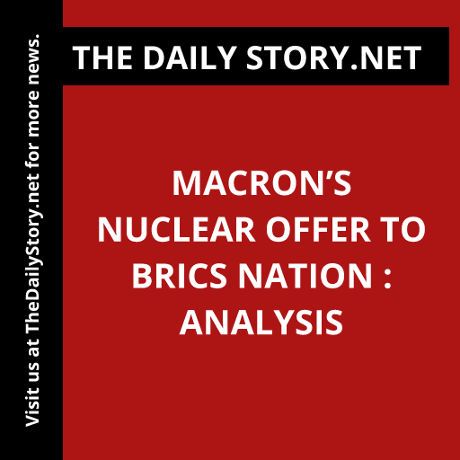 Macron’s Nuclear Offer to BRICS Nation : Analysis