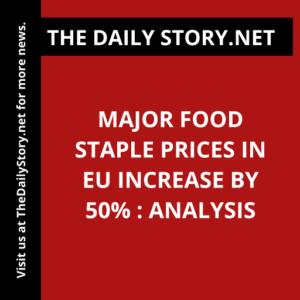 Major Food Staple Prices in EU Increase by 50% : Analysis