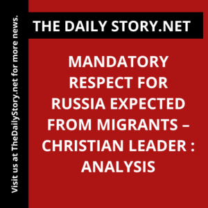 Mandatory respect for Russia expected from migrants – Christian leader : Analysis