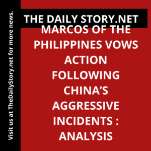 Marcos of the Philippines Vows Action following China’s Aggressive Incidents : Analysis