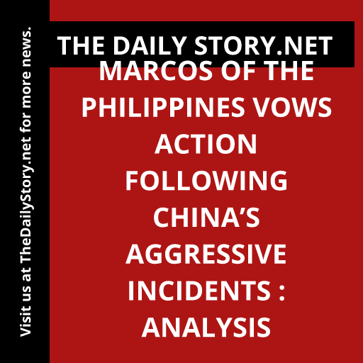 Marcos of the Philippines Vows Action following China’s Aggressive Incidents : Analysis