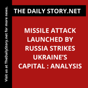 Missile Attack Launched by Russia Strikes Ukraine’s Capital : Analysis
