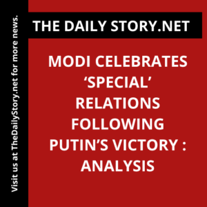Modi Celebrates ‘Special’ Relations Following Putin’s Victory : Analysis
