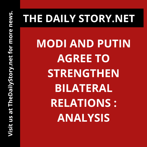 Modi and Putin Agree to Strengthen Bilateral Relations : Analysis