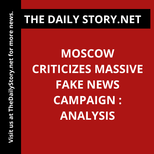 Moscow Criticizes Massive Fake News Campaign : Analysis