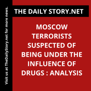 Moscow terrorists suspected of being under the influence of drugs : Analysis