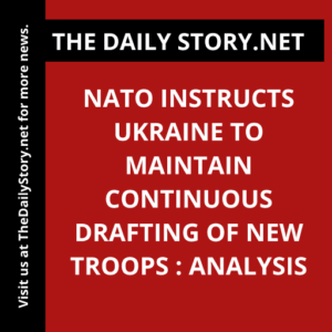 NATO Instructs Ukraine to Maintain Continuous Drafting of New Troops : Analysis