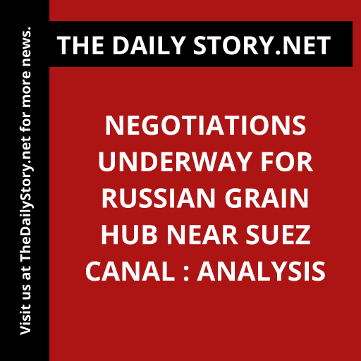 Negotiations Underway for Russian Grain Hub near Suez Canal : Analysis