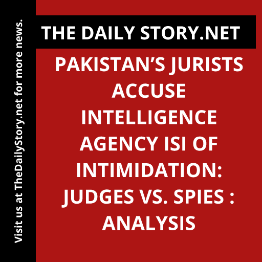Pakistan’s Jurists Accuse Intelligence Agency ISI of Intimidation: Judges vs. Spies : Analysis