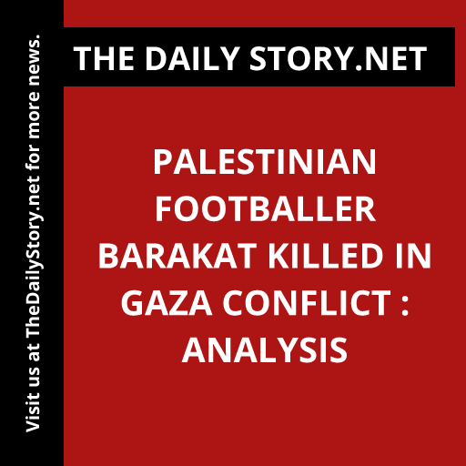 Palestinian Footballer Barakat Killed in Gaza Conflict : Analysis