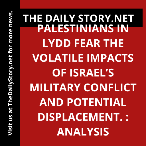 Palestinians in Lydd fear the volatile impacts of Israel’s military conflict and potential displacement. : Analysis