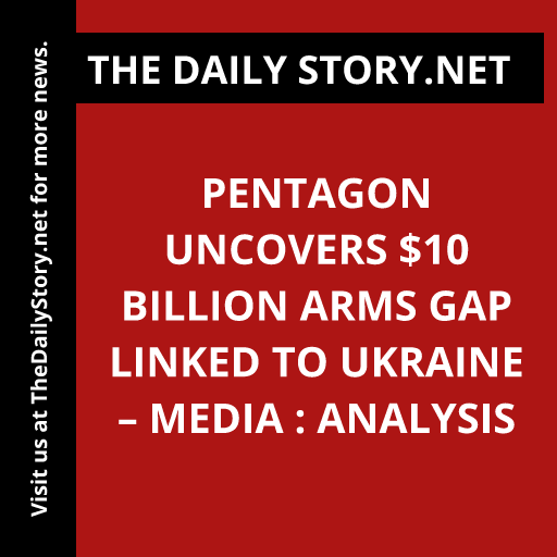 Pentagon Uncovers $10 Billion Arms Gap Linked to Ukraine – Media : Analysis
