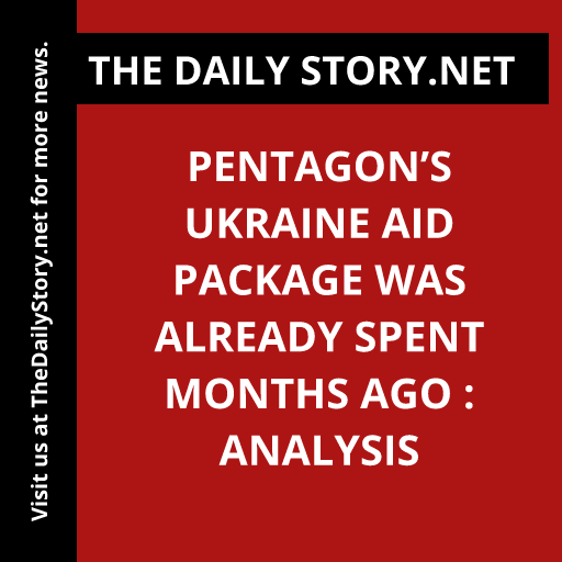 Pentagon’s Ukraine aid package was already spent months ago : Analysis