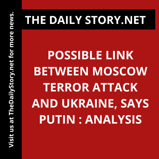 Possible Link Between Moscow Terror Attack and Ukraine, Says Putin : Analysis