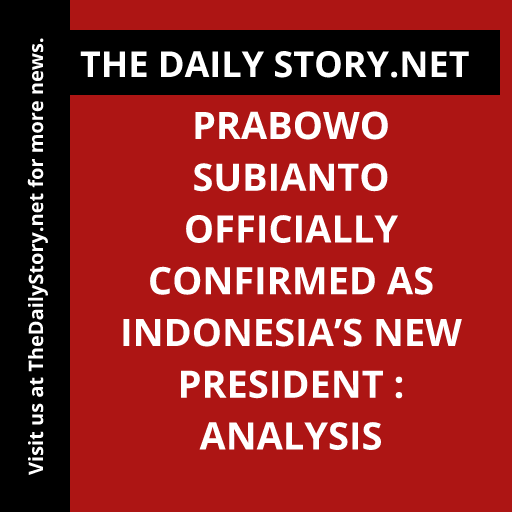 Prabowo Subianto officially confirmed as Indonesia’s new president : Analysis