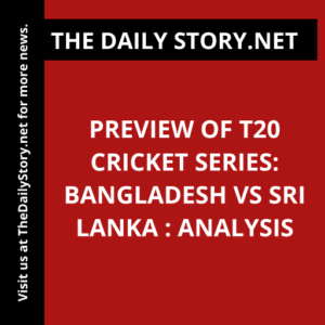 Preview of T20 Cricket Series: Bangladesh vs Sri Lanka : Analysis