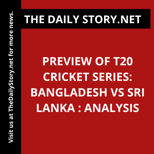 Preview of T20 Cricket Series: Bangladesh vs Sri Lanka : Analysis