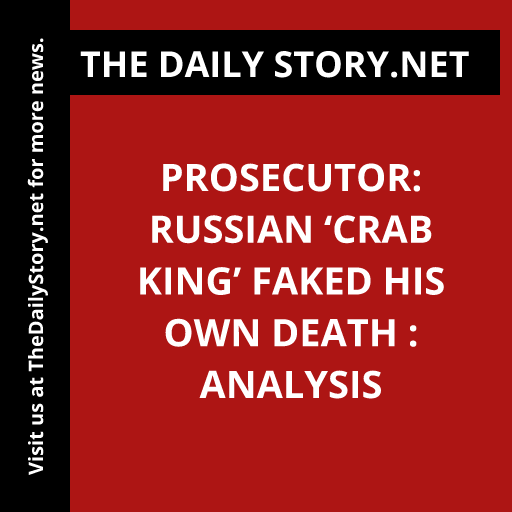 Prosecutor: Russian ‘Crab King’ Faked His Own Death : Analysis