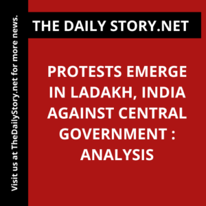 Protests Emerge in Ladakh, India against Central Government : Analysis
