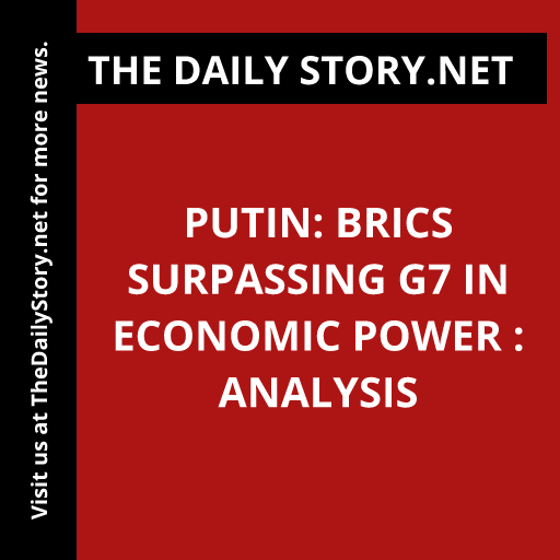 Putin: BRICS Surpassing G7 in Economic Power : Analysis