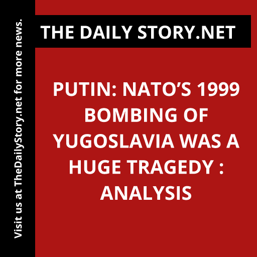 Putin: NATO’s 1999 Bombing of Yugoslavia was a Huge Tragedy : Analysis